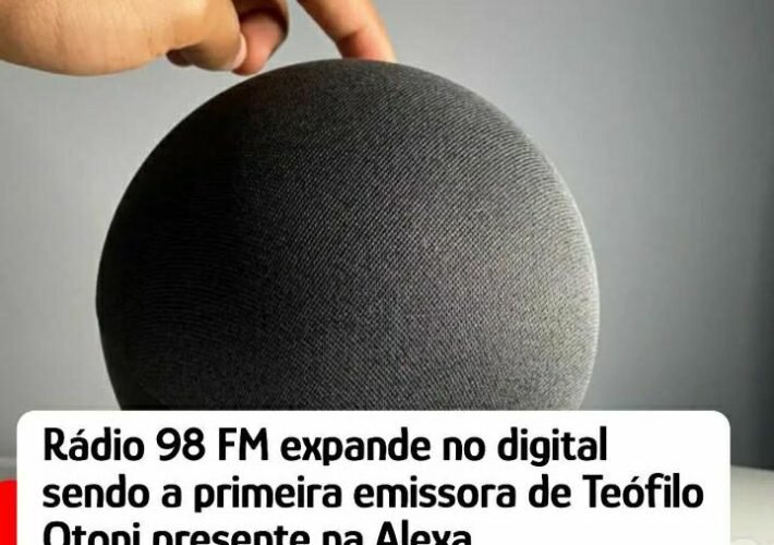 Alexa, tocar 98 TEÓ: Rádio 98 FM expande seu alcance digital